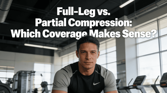 Full-Leg vs. Partial Compression: Which Coverage Makes Sense?